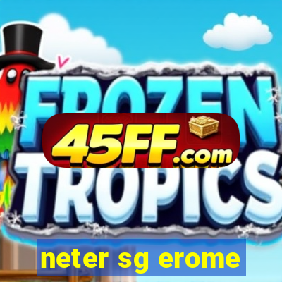 neter sg erome